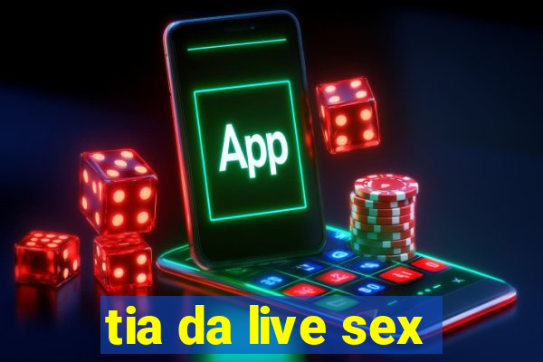 tia da live sex